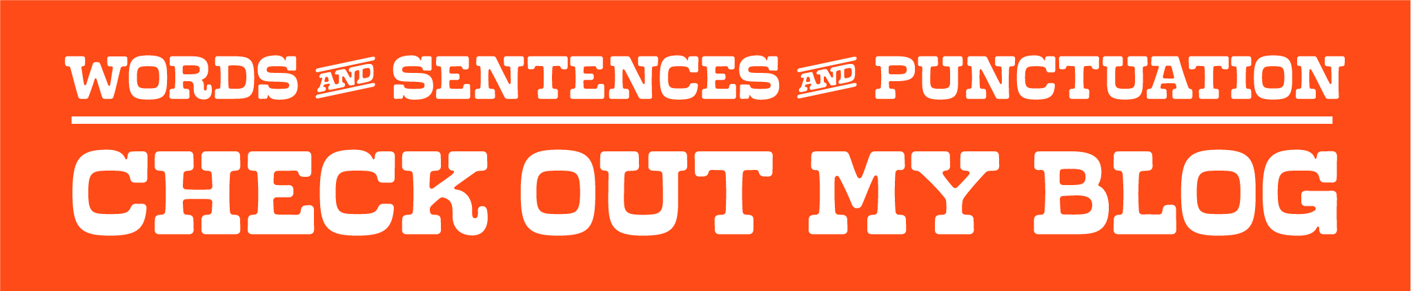 Words and sentences and punctuation: Check out my blog